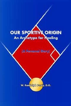 portada our sportive origin: an archetype for healing (a personal story) (en Inglés)