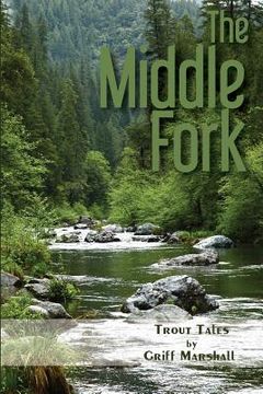 portada The Middle Fork: Trout Tales (en Inglés)