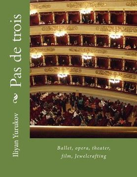 portada Pas de trois: Ballet, opera, theater, film, Jewelcrafting (in English)