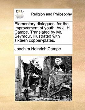 portada elementary dialogues, for the improvement of youth, by j. h. campe. translated by mr. seymour. illustrated with sixteen copper-plates.