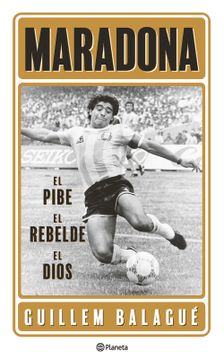 portada Maradona: El Pibe, el Rebelde, el Dios