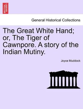 portada the great white hand; or, the tiger of cawnpore. a story of the indian mutiny. (en Inglés)