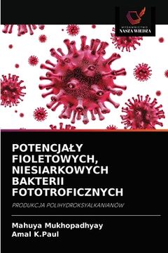 portada Potencjaly Fioletowych, Niesiarkowych Bakterii Fototroficznych (en Polaco)