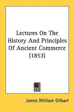portada lectures on the history and principles of ancient commerce (1853)