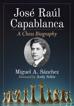 Jose Raul Capablanca: A Chess Biography (en Inglés)
