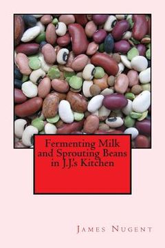 portada Fermenting Milk and Sprouting Beans in J.J.'s Kitchen (in English)