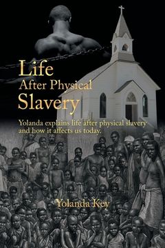 portada Life After Physical Slavery: Yolanda Explains Life After Physical Slavery and How It Affects Us Today. (en Inglés)