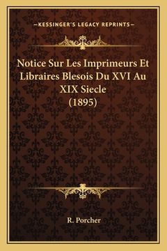 portada Notice Sur Les Imprimeurs Et Libraires Blesois Du XVI Au XIX Siecle (1895) (en Francés)