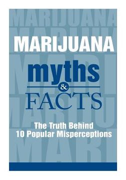 portada Marijuana Myths and Facts: The Truth Behind 10 Popular Misperceptions (en Inglés)