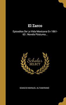 portada El Zarco: Episodios de la Vida Mexicana en 1861-63: Novela Póstuma. (in Spanish)
