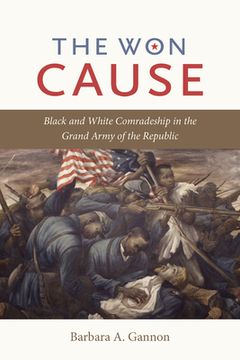 portada The Won Cause: Black and White Comradeship in the Grand Army of the Republic (in English)