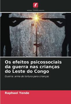 portada Os Efeitos Psicossociais da Guerra nas Crianças do Leste do Congo: Guerra Arma de Tortura Para Crianças (in Portuguese)