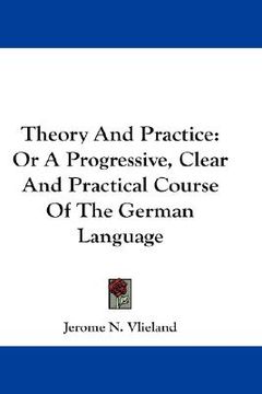 portada theory and practice: or a progressive, clear and practical course of the german language (en Inglés)