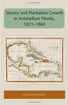 portada Slavery and Plantation Growth in Antebellum Florida 1821-1860 (Florida and the Caribbean Open Books Series)