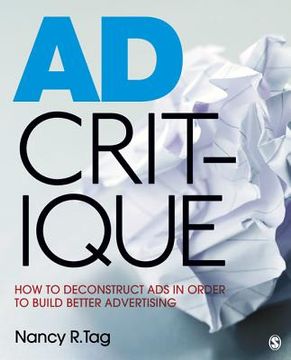 portada Ad Critique: How to Deconstruct ads in Order to Build Better Advertising