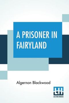 portada A Prisoner In Fairyland: (The Book That 'Uncle Paul' Wrote) (en Inglés)