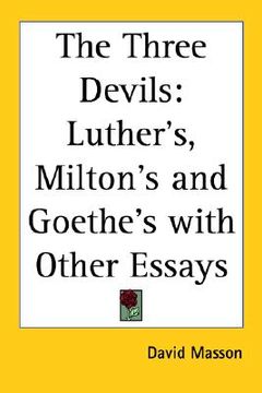 portada the three devils: luther's, milton's and goethe's with other essays (en Inglés)
