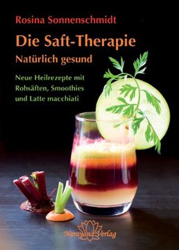 portada Die Rohsaft-Therapie: Frucht- und Gemüsesäfte, Smoothies und Latte macchiatos