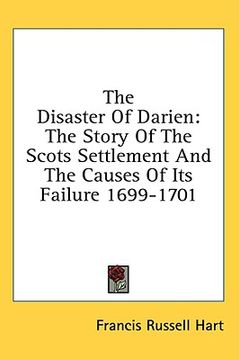 portada the disaster of darien: the story of the scots settlement and the causes of its failure 1699-1701 (in English)