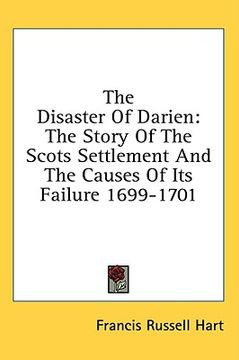 portada the disaster of darien: the story of the scots settlement and the causes of its failure 1699-1701