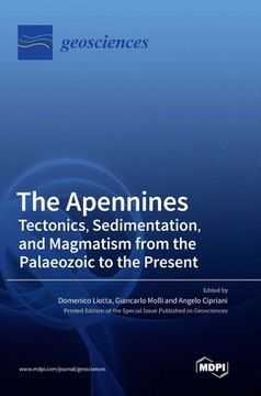 portada The Apennines: Tectonics, Sedimentation, and Magmatism from the Palaeozoic to the Present (en Inglés)