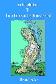 portada an introduction to color forms of the domestic fowl: a look at color varieties and how they are made (in English)