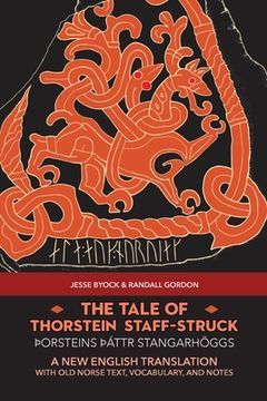 portada The Tale of Thorstein Staff-Struck (þorsteins Þáttr stangarhöggs): A New English Translation with Old Norse Text, Vocabulary, and Notes (in English)