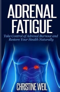 portada Adrenal Fatigue: Take Control of Adrenal Burnout and Restore Your Health Natural (en Inglés)