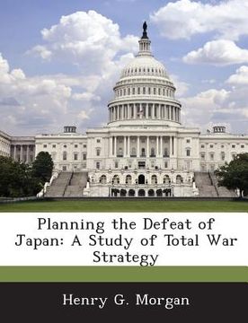portada Planning the Defeat of Japan: A Study of Total War Strategy (in English)