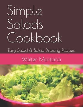 portada Simple Salads Cookbook: Easy Salad & Salad Dressing Recipes (en Inglés)