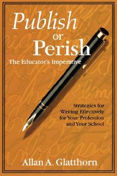 portada publish or perish - the educator's imperative: strategies for writing effectively for your profession and your school (en Inglés)