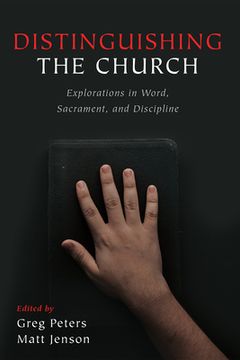 portada Distinguishing the Church: Explorations in Word, Sacrament, and Discipline (en Inglés)