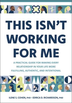 portada This Isn't Working for Me: A Practical Guide for Making Every Relationship in Your Life More Fulfilling, Authentic, and Intentional (in English)