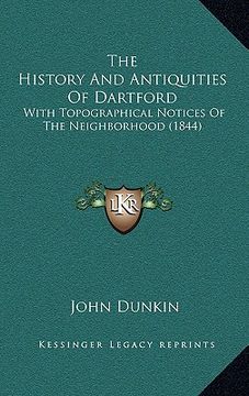 portada the history and antiquities of dartford: with topographical notices of the neighborhood (1844) (in English)