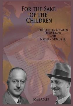 portada For the Sake of the Children: The Letters Between Otto Frank and Nathan Straus Jr. (in English)