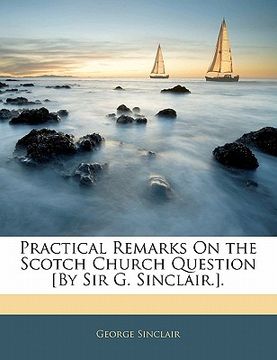 portada practical remarks on the scotch church question [by sir g. sinclair.]. (en Inglés)