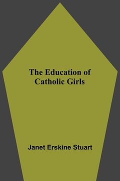 portada The Education of Catholic Girls (en Inglés)