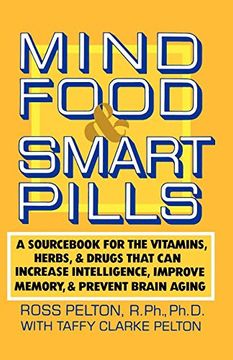 portada Mind Food & Smart Pills: A Sourc for the Vitamins, Herbs, and Drugs That can Increase Intelligence, Improve Memory, and Prevent Brain Agin (in English)