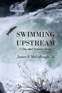 portada Swimming Upstream: A Story About Becoming Human (en Inglés)