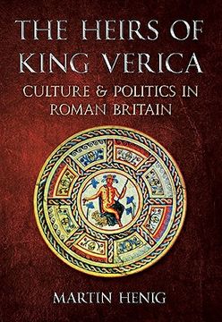 portada The Heirs of King Verica: Culture & Politics in Roman Britain (en Inglés)