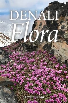portada Denali Flora: An Illustrated Guide to the Plants of Denali National Park and Preserve (en Inglés)