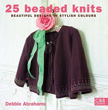 portada 25 Beaded Knits: Beautiful Beaded Knits in Stylish Colours (C&B Crafts) (en Inglés)