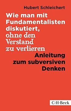 portada Wie man mit Fundamentalisten Diskutiert, Ohne den Verstand zu Verlieren: Anleitung zum Subversiven Denken (in German)