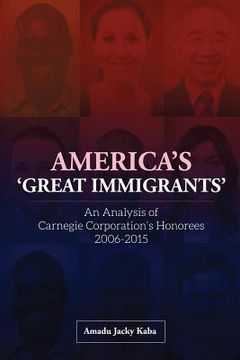 portada America's 'Great Immigrants': An Analysis of Carnegie Corporation's Honorees, 2006-2015 (en Inglés)