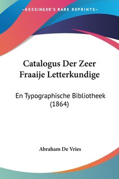 portada Catalogus Der Zeer Fraaije Letterkundige: En Typographische Bibliotheek (1864)