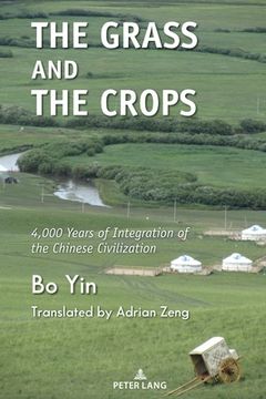 portada The Grass and the Crops: The Integration of Two Worlds Into the Chinese Civilization (en Inglés)