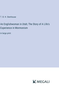 portada An Englishwoman in Utah; The Story of A Life's Experience in Mormonism: in large print (in English)