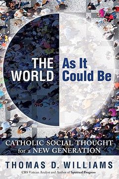 the world as it could be: catholic social thought for a new generation