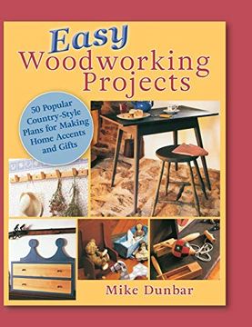 portada Easy Woodworking Projects: 50 Popular Country-Style Plans to Build for Home Accents, Gifts, or Sale (en Inglés)