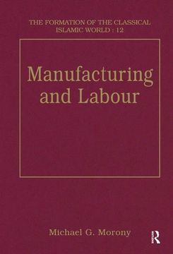 portada Manufacturing and Labour (The Formation of the Classical Islamic World) (in English)